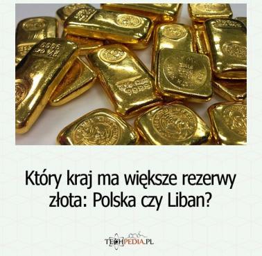 Który kraj ma większe rezerwy złota: Polska czy Liban?