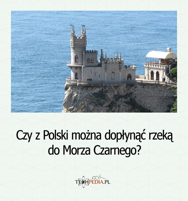 Czy z Polski można dopłynąć rzeką do Morza Czarnego?