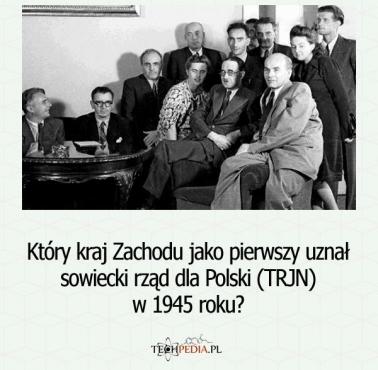 Który kraj Zachodu jako pierwszy uznał sowiecki rząd dla Polski (TRJN) w 1945 roku?