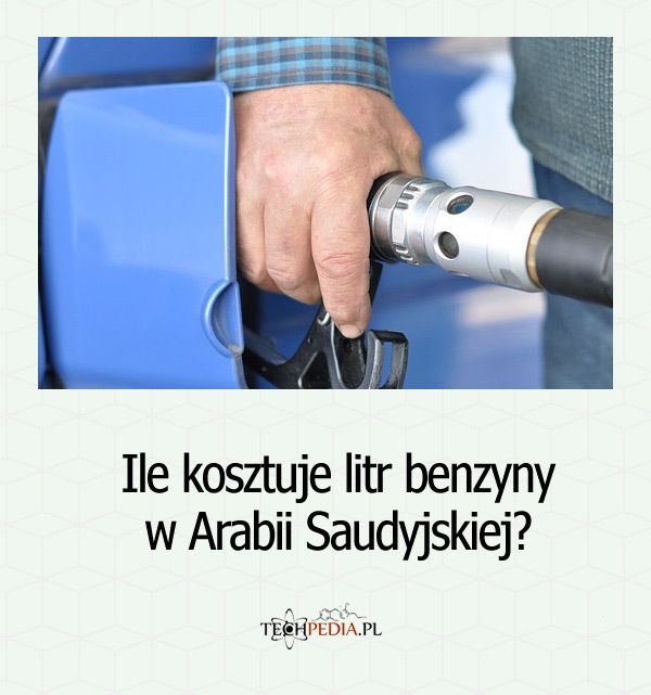 Ile kosztuje litr benzyny w Arabii Saudyjskiej?