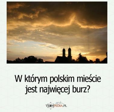 W którym polskim mieście jest najwięcej burz?