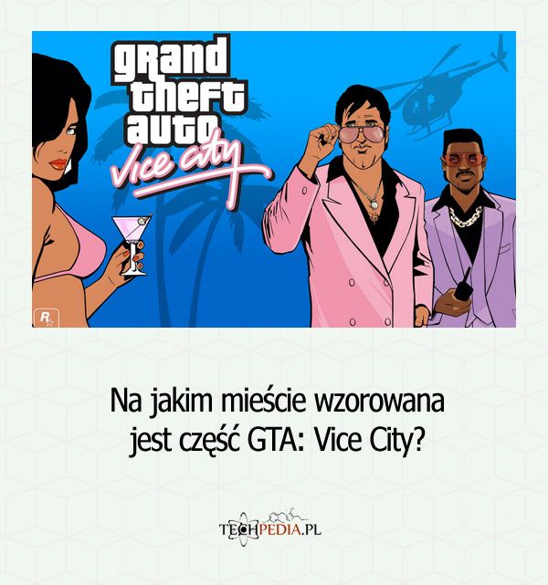 Na jakim mieście wzorowana jest część GTA: Vice City?