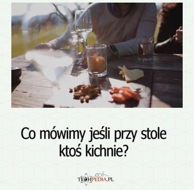 Co mówimy jeśli przy stole ktoś kichnie?