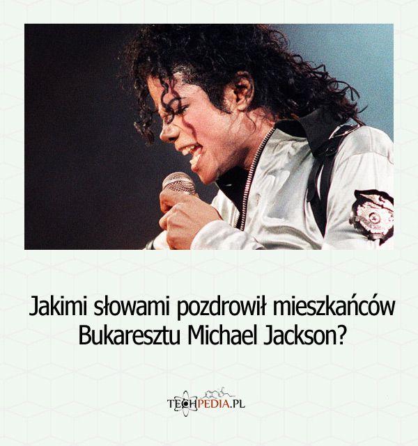 Jakimi słowami pozdrowił mieszkańców Bukaresztu Michael Jackson?