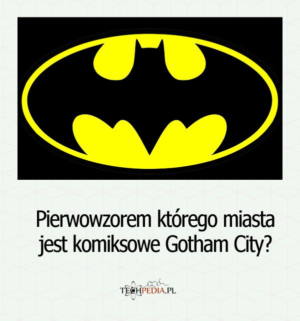 Pierwowzorem którego miasta jest komiksowe Gotham City?
