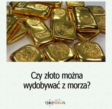 Czy złoto można wydobywać z morza?