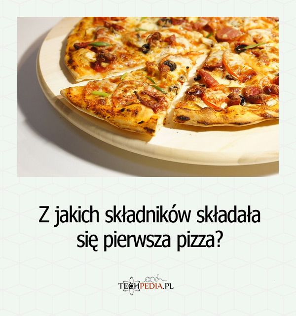 Z jakich składników składała się pierwsza pizza?