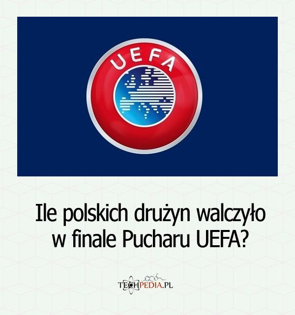 Ile polskich drużyn walczyło w finale Pucharu UEFA?