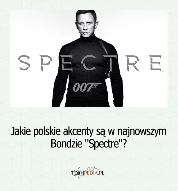 Jakie polskie akcenty są w najnowszym Bondzie 