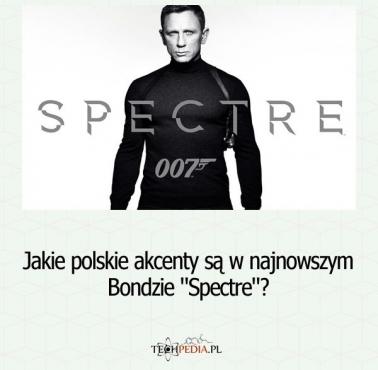 Jakie polskie akcenty są w najnowszym Bondzie "Spectre"?
