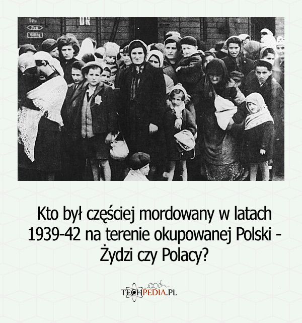 Kto był częściej mordowany w latach 1939-42 na terenie okupowanej Polski - Żydzi czy Polacy?