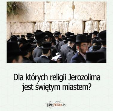 Dla których religii Jerozolima jest świętym miastem?