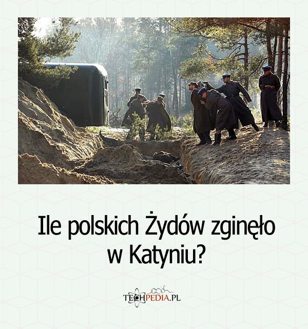 Ile polskich Żydów zginęło w Katyniu?