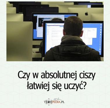 Czy w absolutnej ciszy łatwiej się uczyć?