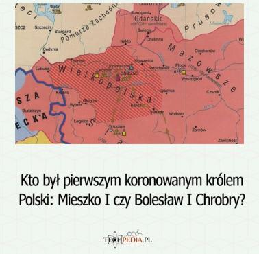 Kto był pierwszym koronowanym królem Polski: Mieszko I czy Bolesław I Chrobry?