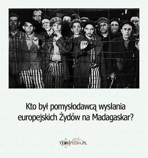 Kto był pomysłodawcą wysłania europejskich Żydów na Madagaskar?