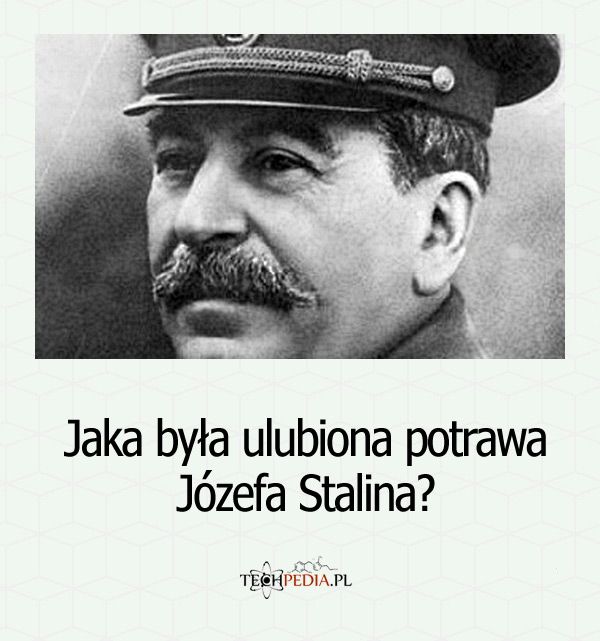 Jaka była ulubiona potrawa Józefa Stalina?