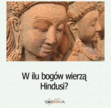 W ilu bogów wierzą Hindusi?