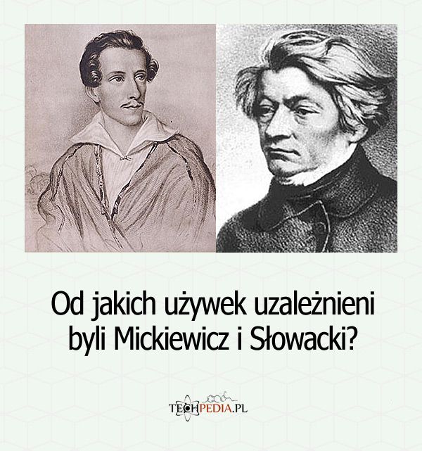 Od jakich używek uzależnieni byli Mickiewicz i Słowacki?