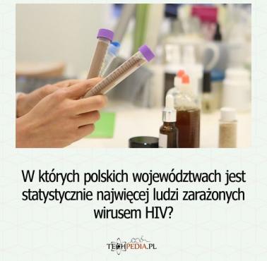 W których polskich województwach jest statystycznie najwięcej ludzi zarażonych wirusem HIV?