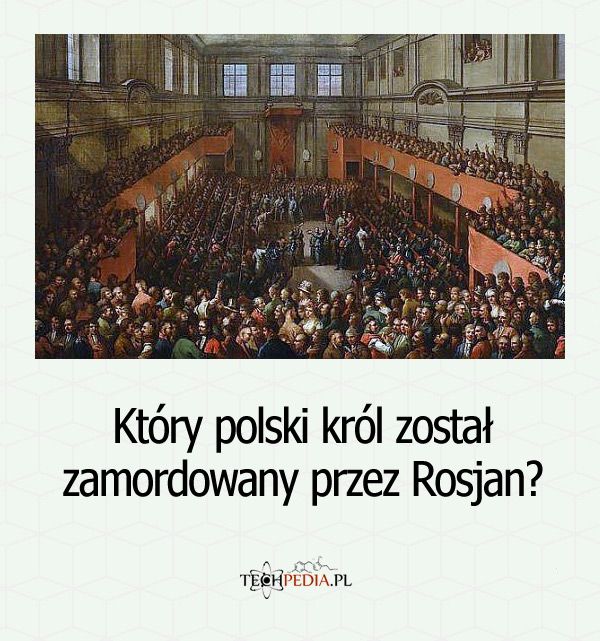 Który polski król został zamordowany przez Rosjan?