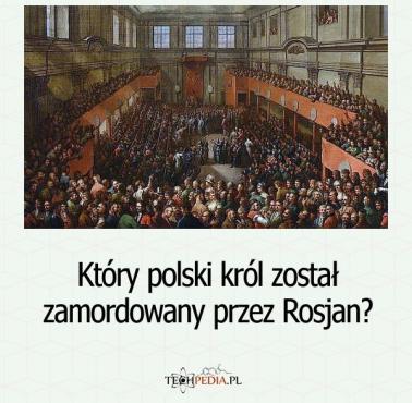 Który polski król został zamordowany przez Rosjan?