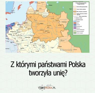 Z którymi państwami Polska tworzyła unię?