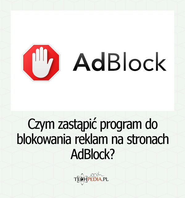 Czym zastąpić program do blokowania reklam na stronach AdBlock?