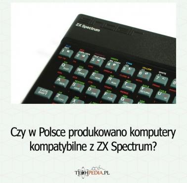 Czy w Polsce produkowano komputery kompatybilne z ZX Spectrum?