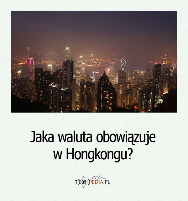 Jaka waluta obowiązuje w Hongkongu?